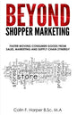 Beyond Shopper Marketing: Faster Moving Consumer Goods from Sales, Marketing and Supply Chain Zynergy - Paperback