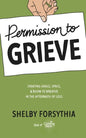 Permission to Grieve: Creating Grace, Space, & Room to Breathe in the Aftermath of Loss - Paperback