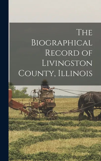 The Biographical Record of Livingston County, Illinois - Hardcover