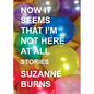 Now It Seems That I'm Not Here at All: Stories - Paperback