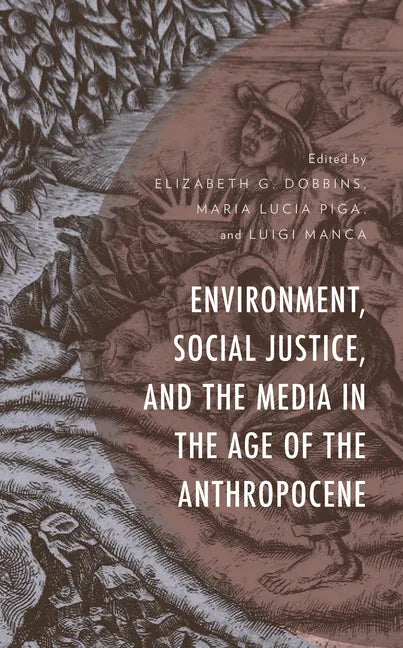 Environment, Social Justice, and the Media in the Age of the Anthropocene - Paperback