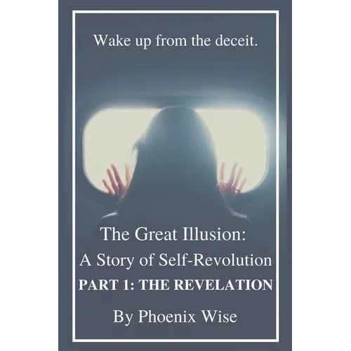 The Great Illusion: A Story of Self-Revolution: Part 1: The Revelation - Paperback