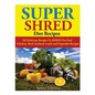 Super Shred Diet Recipes: 50 Delicious Recipes To SHRED Fat Fast! Chicken, Beef, Seafood, Lamb and Vegetable Recipes - Paperback