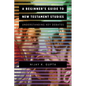 A Beginner's Guide to New Testament Studies: Understanding Key Debates - Paperback