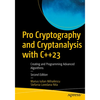 Pro Cryptography and Cryptanalysis with C++23: Creating and Programming Advanced Algorithms - Paperback