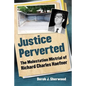 Justice Perverted: The Molestation Mistrial of Richard Charles Haefner - Paperback