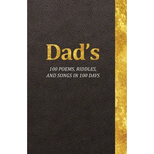 Dad's 100 Poems, Riddles, and Songs in 100 Days - Paperback