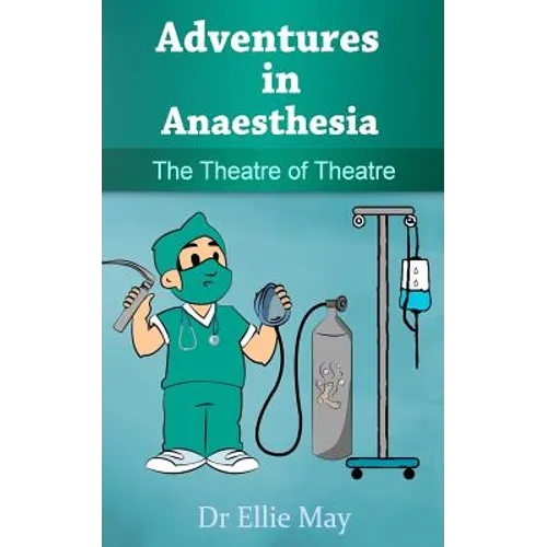 Adventures in Anaesthesia: The Theatre of Theatre - Paperback