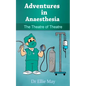 Adventures in Anaesthesia: The Theatre of Theatre - Paperback
