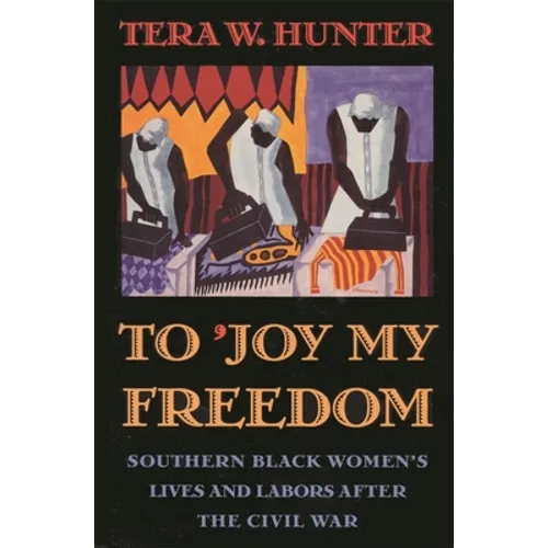 To 'Joy My Freedom: Southern Black Women's Lives and Labors After the Civil War - Paperback