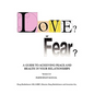 Love? or Fear?: A Guide To Achieving Peace And Health In Your Relationships - Paperback