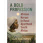 A Bold Profession: African Nurses in Rural Apartheid South Africa - Paperback