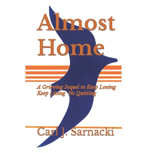 Almost Home: A Grieving Sequel to Keep Loving, Keep Living, No Quitting - Paperback