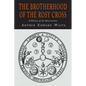 The Brotherhood of the Rosy Cross: A History of the Rosicrucians - Paperback