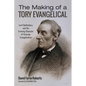 The Making of a Tory Evangelical: Lord Shaftesbury and the Evolving Character of Victorian Evangelicalism - Paperback