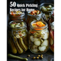 50 Quick Pickling Recipes for Home - Paperback
