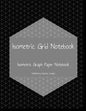 Isometric Grid Notebook: Isometric Graph Paper Notebook - Paperback