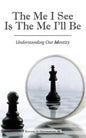 The Me I See Is the Me I'Ll Be: Understanding Our Identity - Paperback