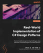 Real-World Implementation of C# Design Patterns: Overcome daily programming challenges using elements of reusable object-oriented software - Paperback
