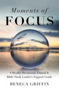Moments of Focus: A Weekly Devotional, Journal & Bible Study Leader's Support Guide - Paperback