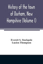 History of the town of Durham, New Hampshire: (Oyster River Plantation) with genealogical notes (Volume I) - Paperback