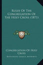 Rules Of The Congregation Of The Holy Cross (1871) - Paperback