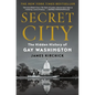 Secret City: The Hidden History of Gay Washington - Hardcover