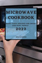 Microwave Cookbook 2022: Many Tasty Recipes for Smart and Busy People - Paperback
