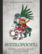 Huitzilopochtli: The History of the Aztec God of War and Human Sacrifice - Paperback