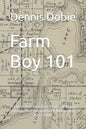 Farm Boy 101: A Memoir of Fifty Five Years Of Being A Farm Kid In Southern Minnesota 1953-2008 - Paperback
