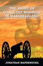 The Right of Conquest Madness in Matabeleland - Paperback