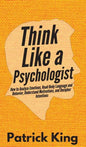 Think Like a Psychologist: How to Analyze Emotions, Read Body Language and Behavior, Understand Motivations, and Decipher Intentions - Hardcover
