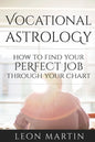 Vocational Astrology: How To Find Your Perfect Job Through Your Chart - Paperback