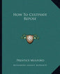 How to Cultivate Repose - Paperback