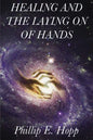 Healing and the Laying on of Hands: An In-Depth and Scholarly Look Into the Scriptural Origins and Applications of Laying on of Hands for Healing, Aut - Paperback