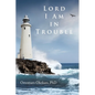 Lord I Am in Trouble - Paperback