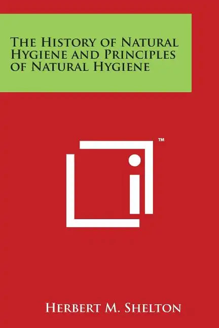 The History of Natural Hygiene and Principles of Natural Hygiene - Paperback