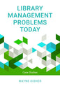 Library Management Problems Today: Case Studies - Paperback