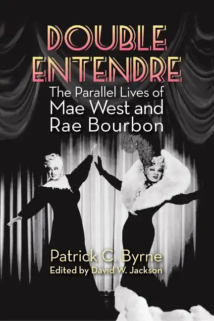 Double Entendre: The Parallel Lives of Mae West and Rae Bourbon - Paperback