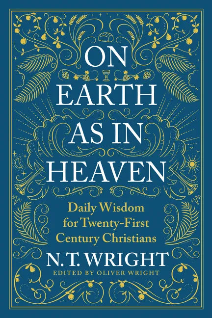 On Earth as in Heaven: Daily Wisdom for Twenty-First Century Christians - Hardcover
