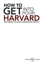 How to Get into Your Harvard: And more college admissions advice - Paperback