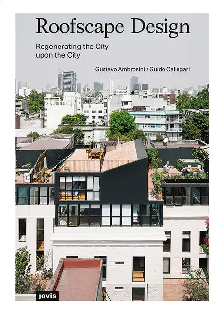 Roofscape Design: Regenerating the City Upon the City - Paperback