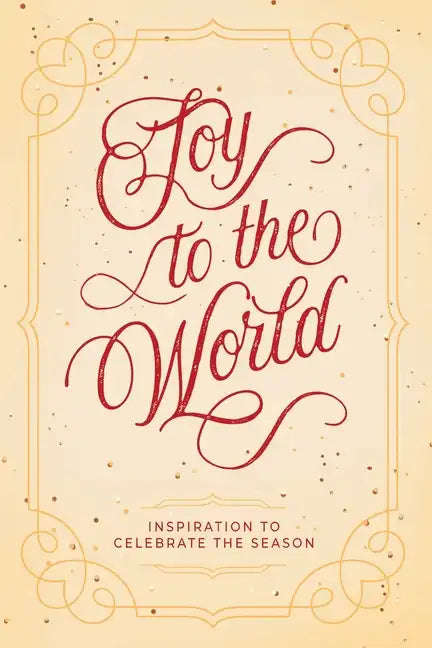 Joy to the World: Inspiration to Celebrate the Season - Paperback