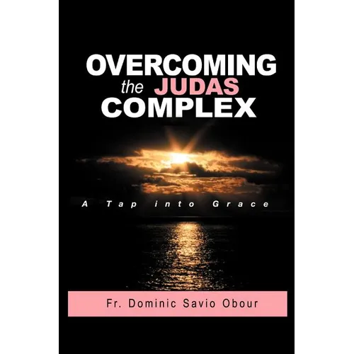 OVERCOMING THE JUDAS COMPLEX A Tap into Grace - Paperback