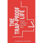 The Trap-Proof Life: Living in Freedom in a Trap-Filled World - Paperback