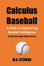 Calculus Baseball: A Guide to Engineering Baseball Intelligence Youth through High School - Paperback