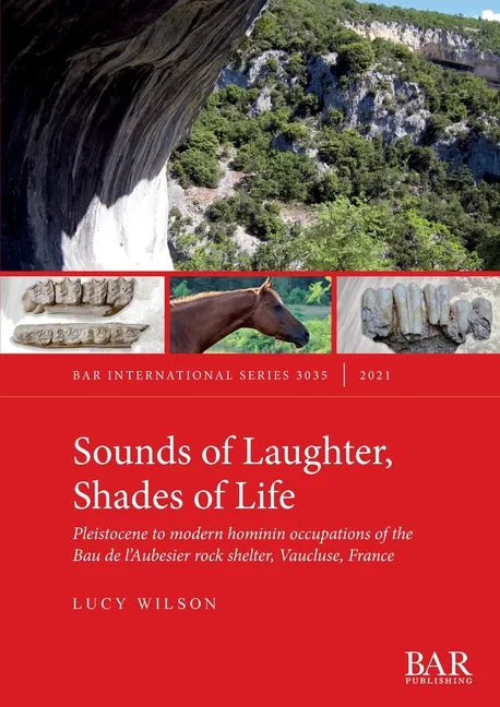 Sounds of Laughter, Shades of Life: Pleistocene to modern hominin occupations of the Bau de l'Aubesier rock shelter, Vaucluse, France - Paperback