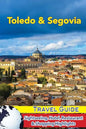 Toledo & Segovia Travel Guide: Sightseeing, Hotel, Restaurant & Shopping Highlights - Paperback