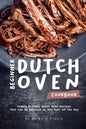 Beginner Dutch Oven Cookbook: Simple & Tasty Dutch Oven Recipes That Can Be Enjoyed as Any Meal of The Day - Paperback