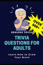 Trivia Questions for Adults: Seniors Trivia - A Fun and Challenging Trivia Book for Seniors with Questions and Answers - Learn How to Grow Your Bra - Paperback